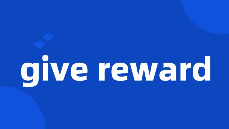 give reward