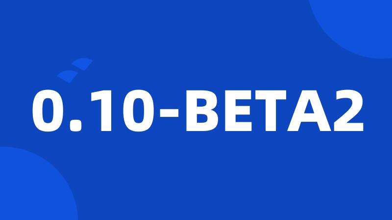 0.10-BETA2