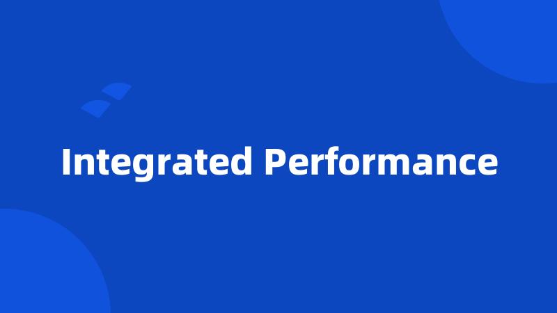 Integrated Performance