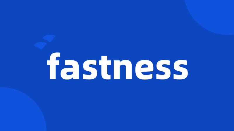 fastness