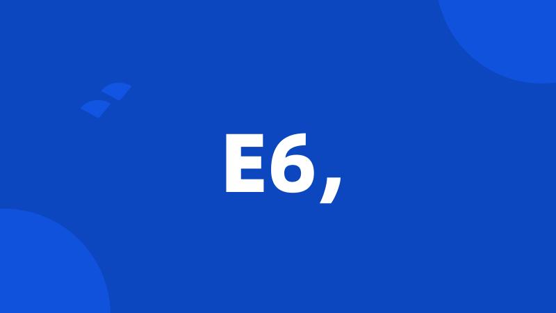E6,