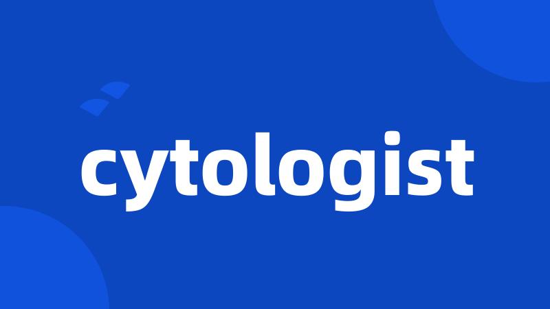 cytologist