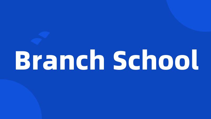 Branch School