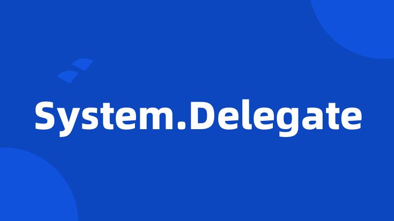 System.Delegate