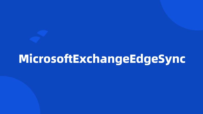 MicrosoftExchangeEdgeSync