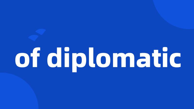 of diplomatic