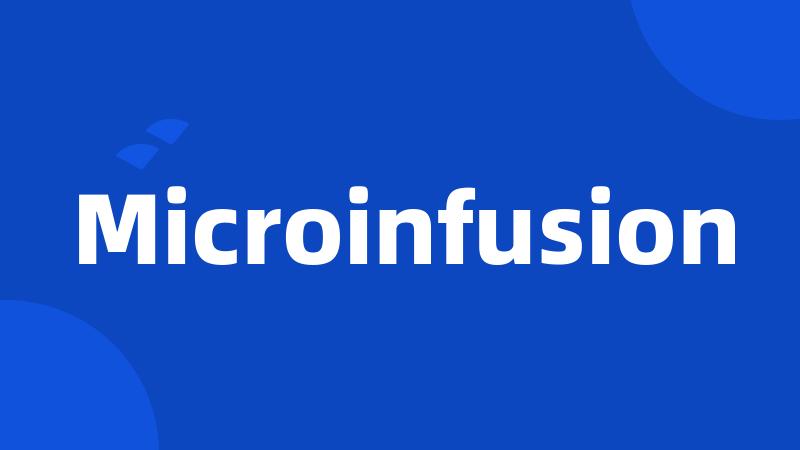 Microinfusion