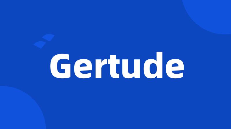 Gertude
