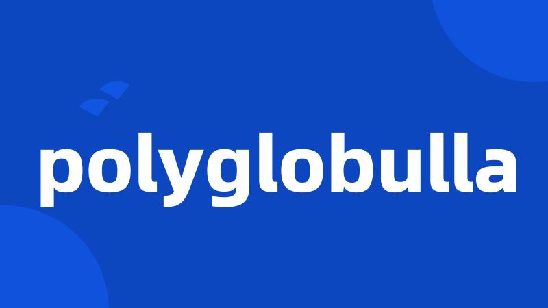 polyglobulla