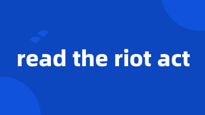 read the riot act