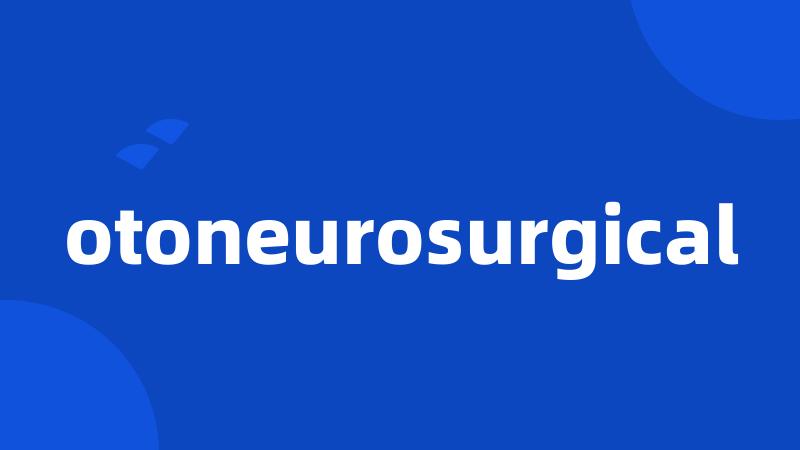 otoneurosurgical