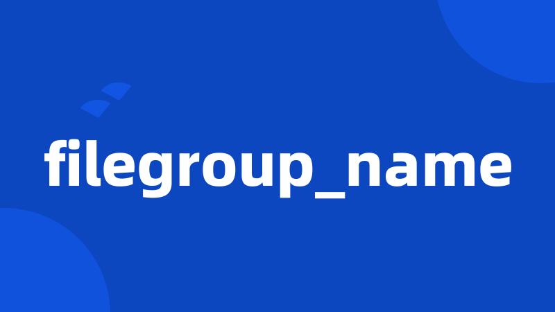 filegroup_name