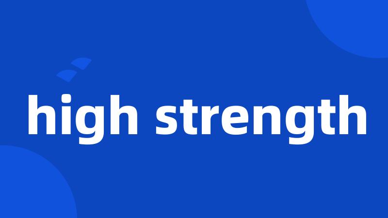 high strength