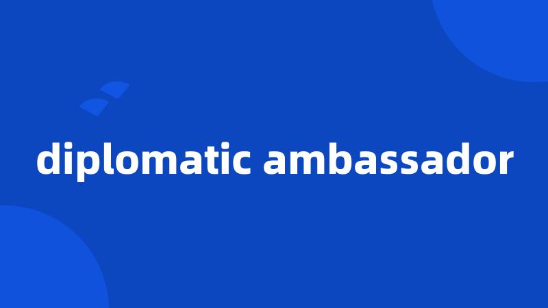diplomatic ambassador