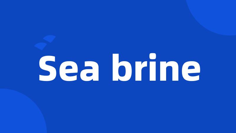Sea brine