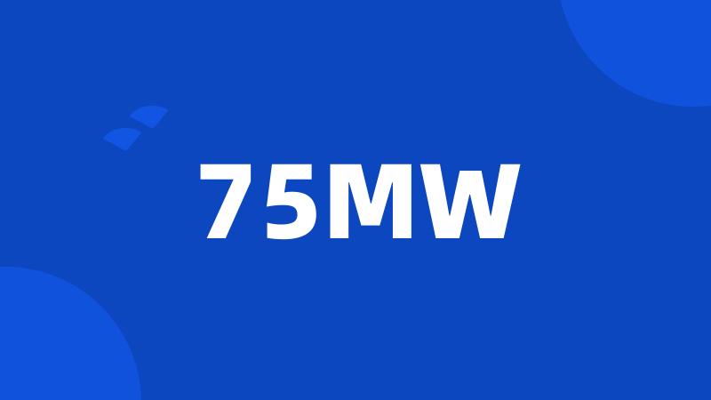 75MW