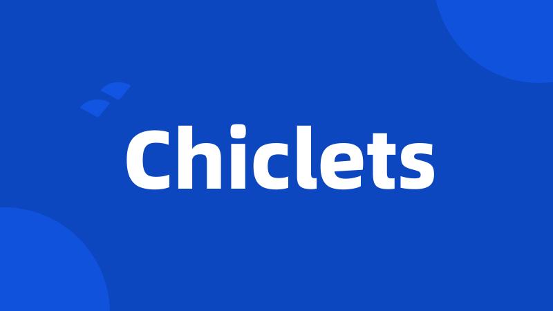 Chiclets