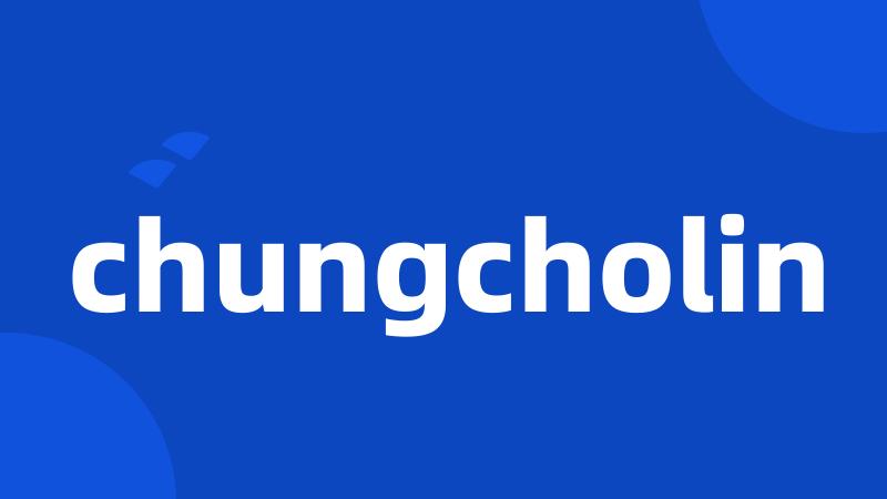 chungcholin