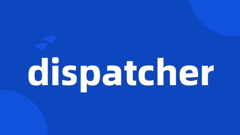 dispatcher