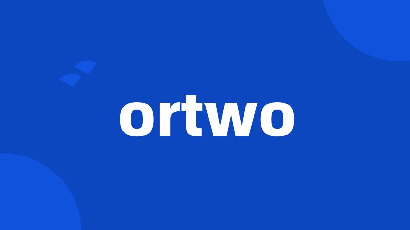 ortwo