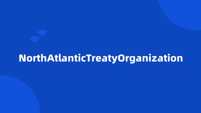 NorthAtlanticTreatyOrganization