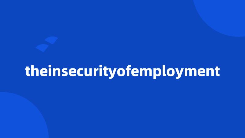 theinsecurityofemployment