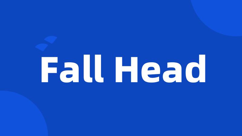 Fall Head