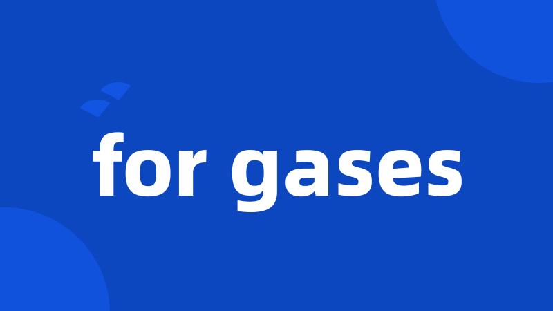 for gases
