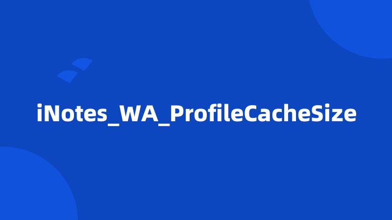 iNotes_WA_ProfileCacheSize