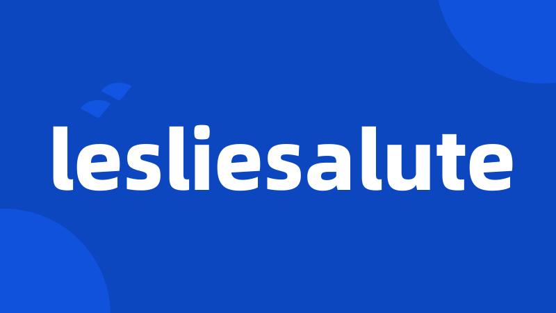 lesliesalute