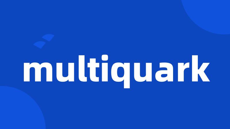 multiquark