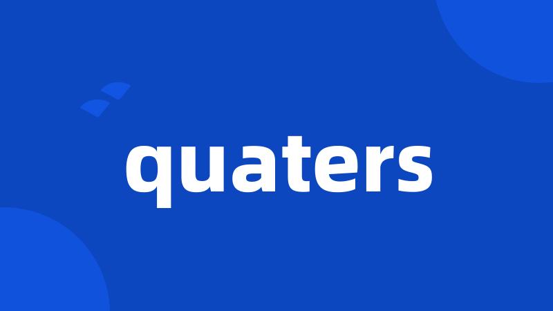 quaters