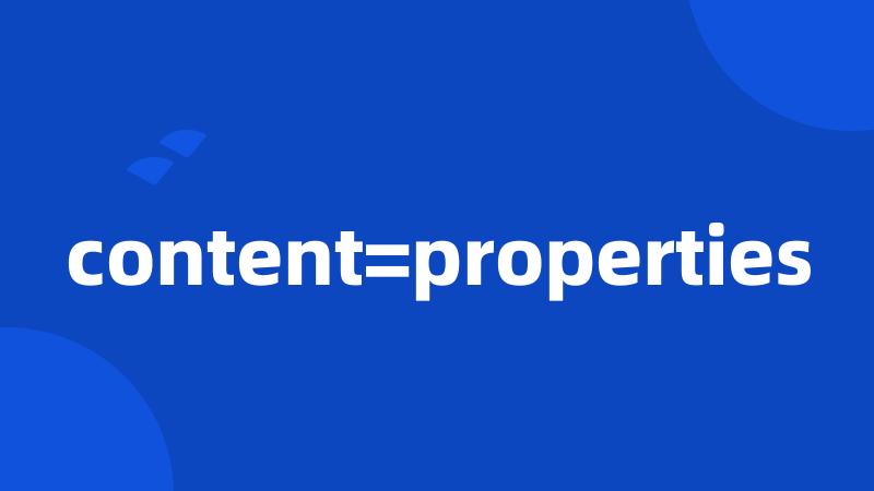 content=properties