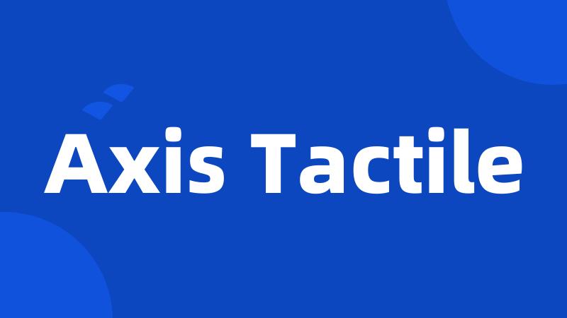 Axis Tactile