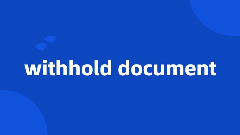 withhold document