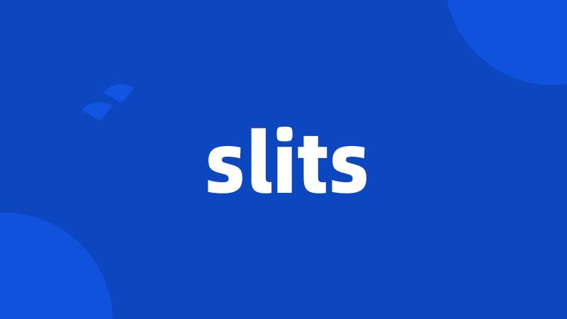 slits