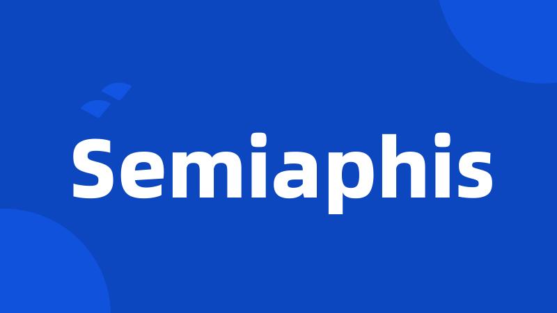 Semiaphis