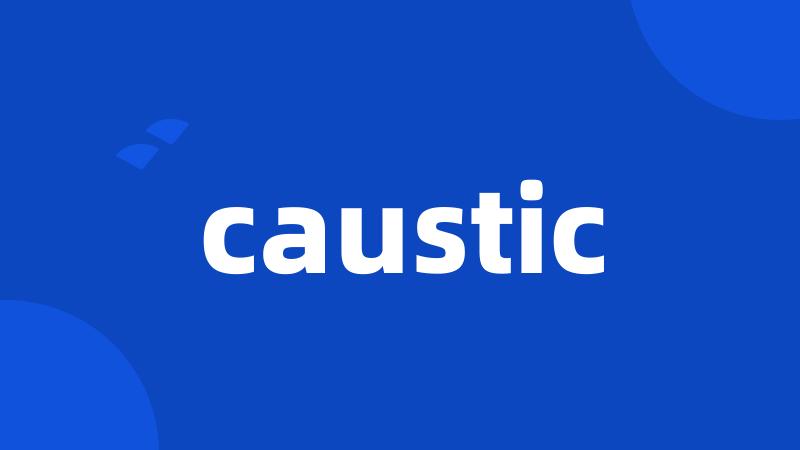 caustic