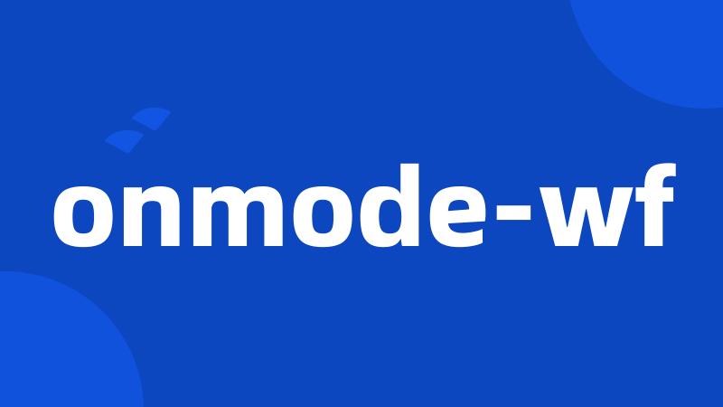 onmode-wf