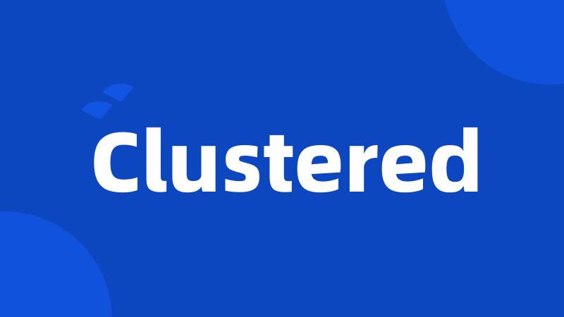 Clustered