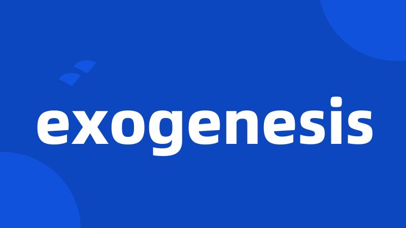 exogenesis