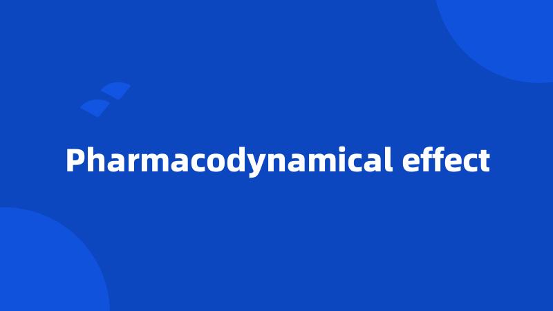 Pharmacodynamical effect