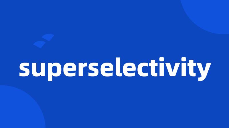 superselectivity