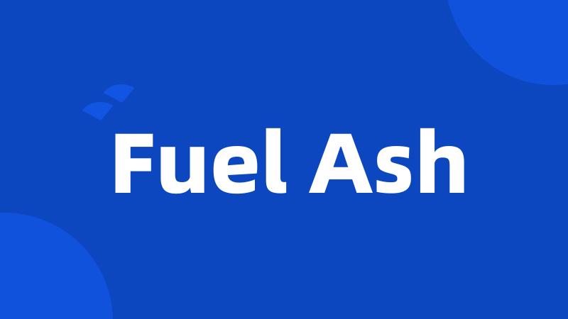Fuel Ash