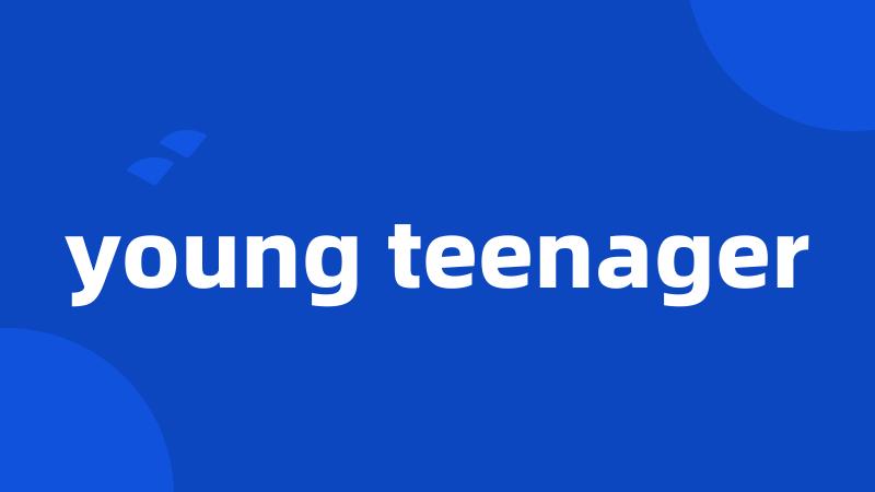 young teenager