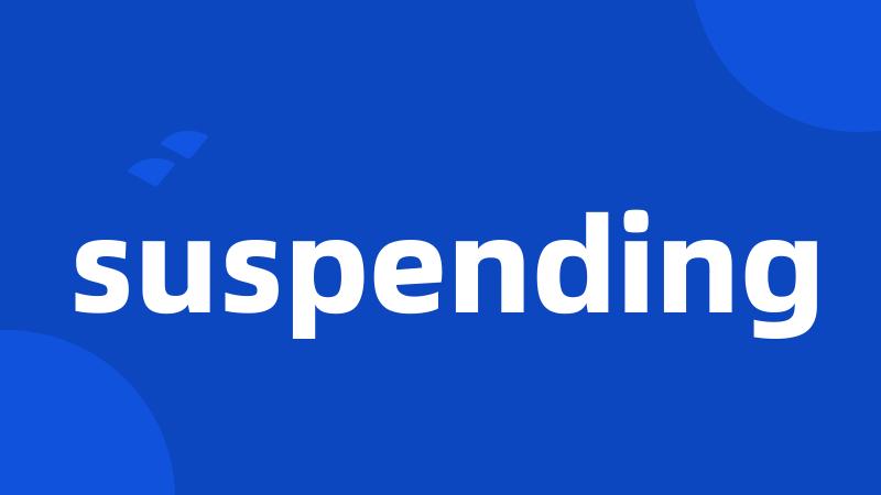 suspending
