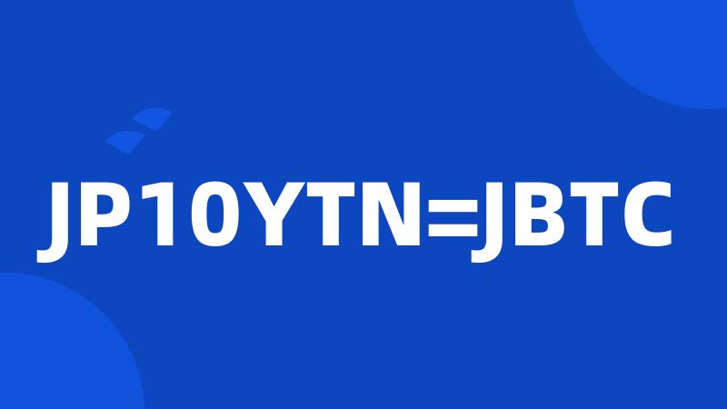 JP10YTN=JBTC