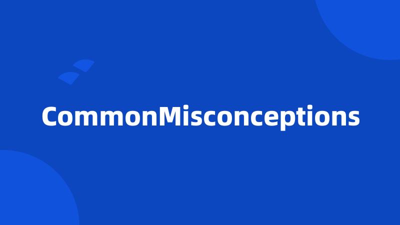 CommonMisconceptions