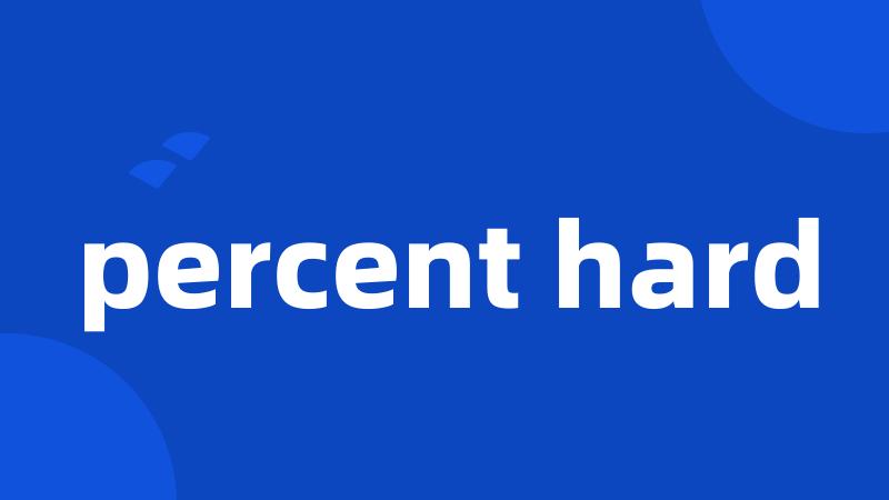 percent hard