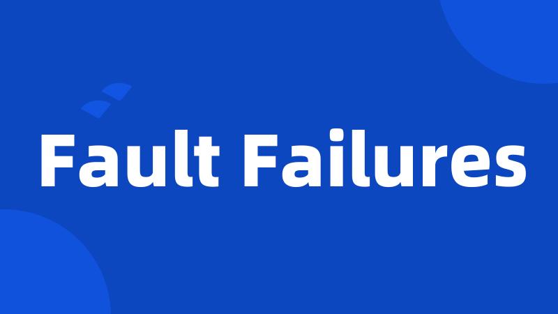 Fault Failures
